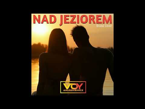 Nad Jeziorem (Brutal) w wykonaniu Voy Anuszkiewicz