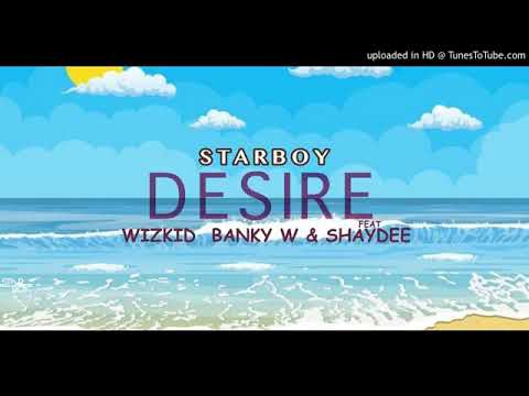 DESIRE ft Wizkid,Banky W and Shaydee