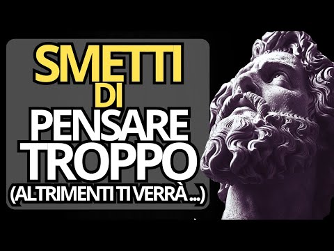 9 modi per smettere di pensare troppo alle cose | Marco Aurelio | STOICISMO