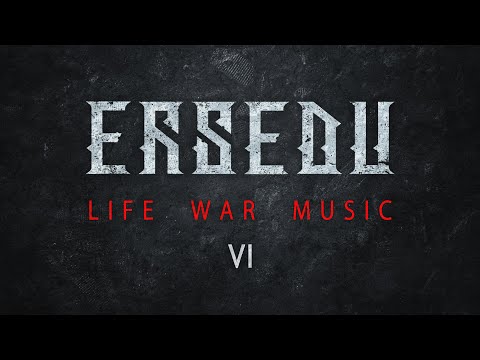 ERSEDU: LIFE WAR MUSIC (ep VI)