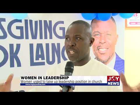 Women in leadership: Women urged to take up leadership positions in church.