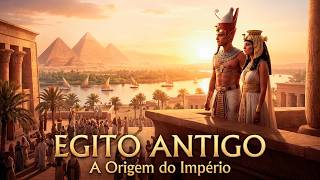 EGITO ANTIGO - A Origem do Império Egípcio!