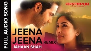 Jeena Jeena Jahaan Shah Remix | Full Audio Song | Badlapur