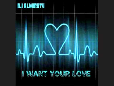 DJ ALMIGHTY - I WANT YOUR LOVE