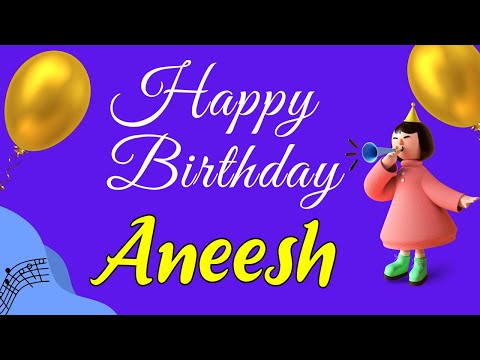 Aneesh Happy Birthday Song | Happy Birthday Aneesh Song Hindi | Birthday Song for Aneesh