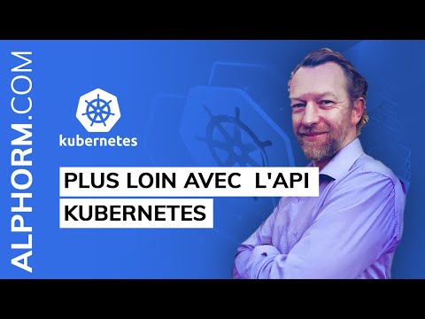 Plus loin avec l API Kubernetes Vidéo Tuto