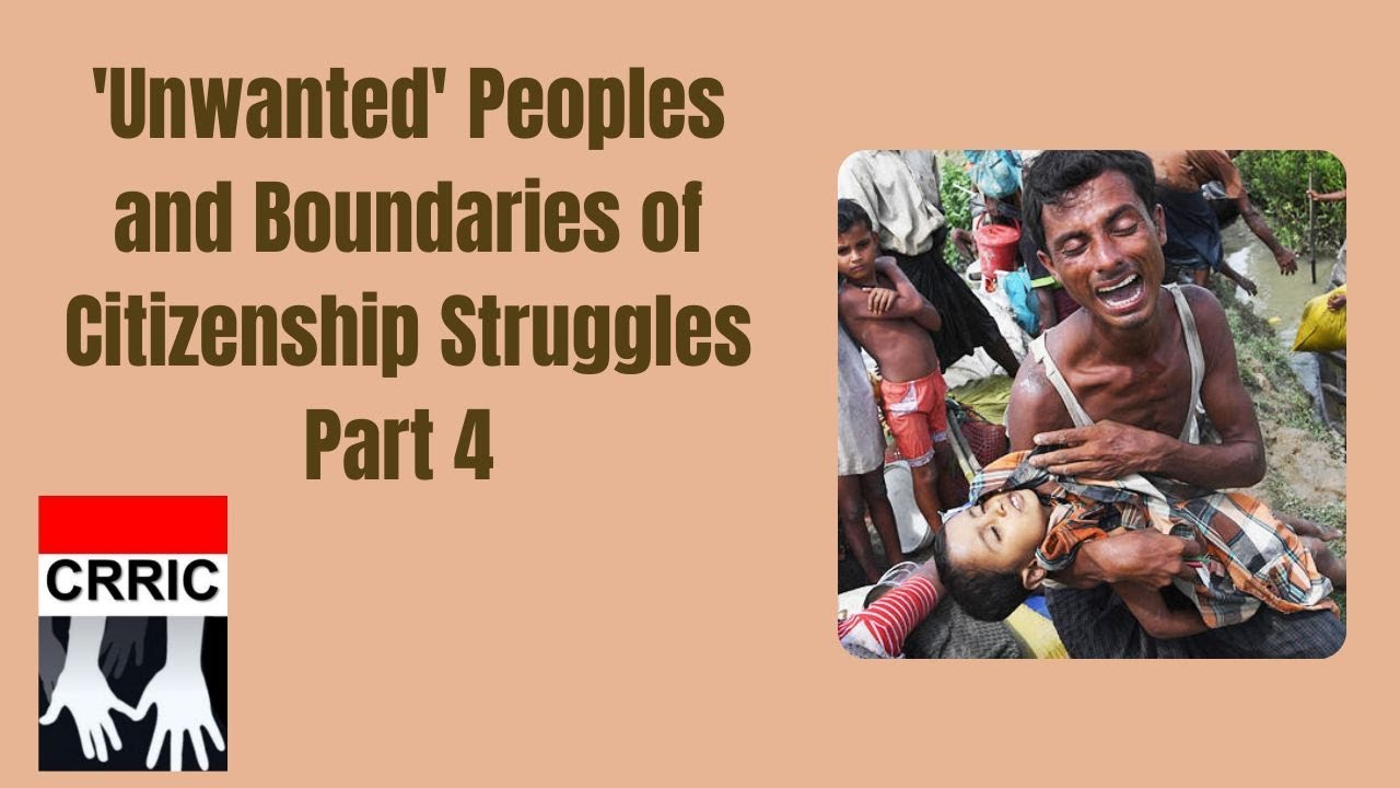 ‘Unwanted’ Peoples and Boundaries of Citizenship Struggles: Rohingya, Banyamulenge and others Pt-IV