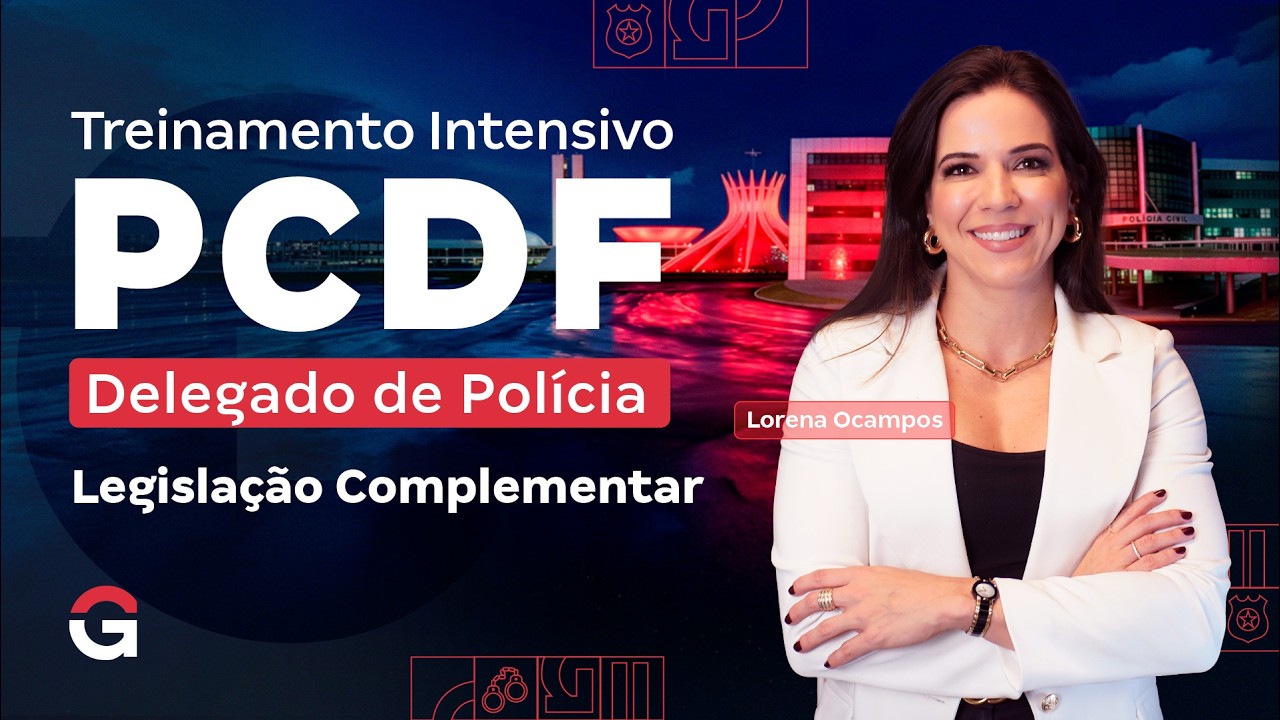 Treinamento Intensivo PCDF Delegado - Legislação Complementar com Lorena Ocampos