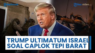 Trump Ultimatum Israel: Segera Hentikan Kekerasan di Tepi Barat, AS Tak akan Izinkan Pencaplokan