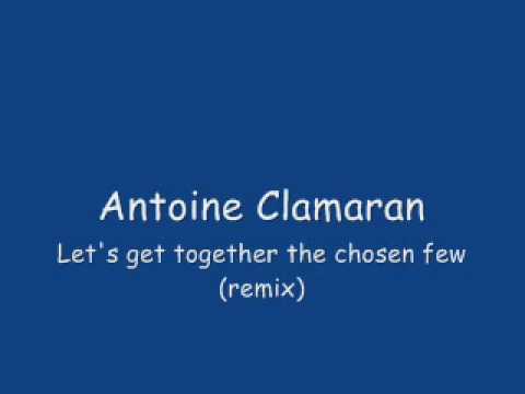 Antoine Clamaran - Let's get together the chosen few (remix)