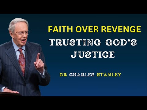 Faith Over Revenge: Trusting God's Justice | Dr. Charles Stanley's Powerful Message