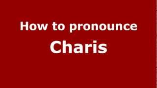 How to pronounce Charis