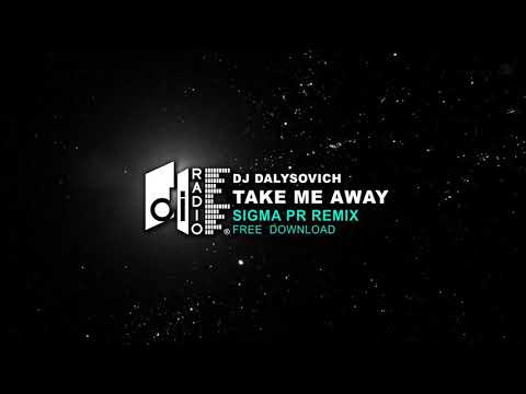 DJ Dalysovich - Take Me Away (Sigma Pr Remix) [Free Download]