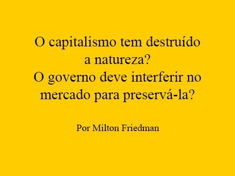 Milton Friedman - Como o capitalismo lida com questões ecológicas?