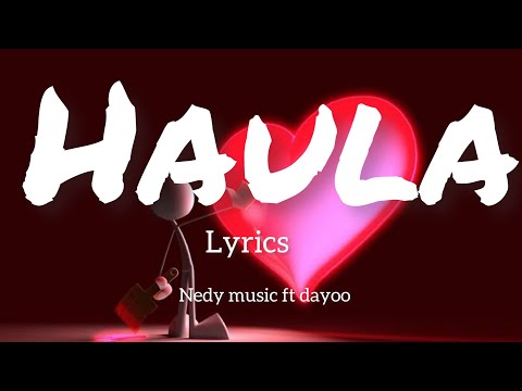 Nedy music ft Dayoo-Haula (Lyrics)