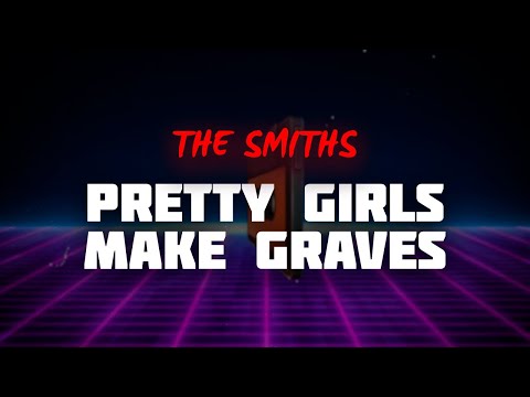 The Smiths - Pretty Girls Make Graves (Lyrics)