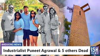 Industrialist Puneet Agrawal and 5 others Dead