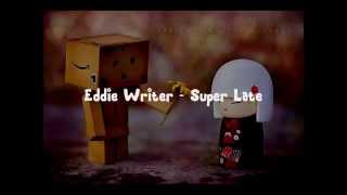 Eddie Writer   Super Late Lyrics