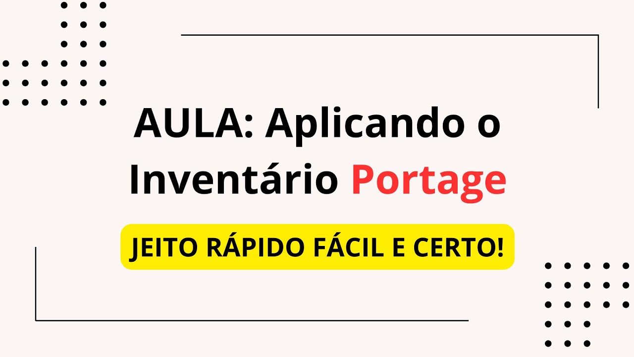 AULA 1 - Inventário Portage: Técnicas e Estratégias/ aplicando o portagE