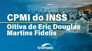 CPMI ouve Eric Fidelis, filho de ex-diretor do INSS – 13/11/25
