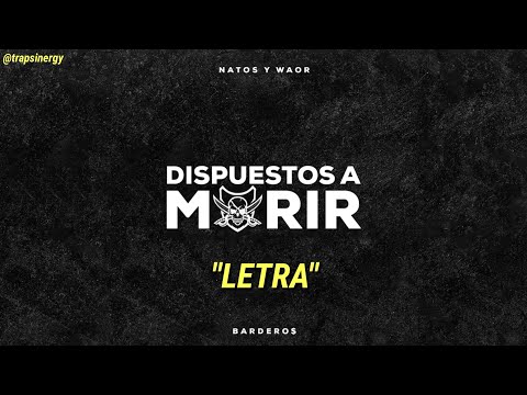 Natos y Waor ft. BARDERO$ - DISPUESTOS A MORIR | "LETRA"