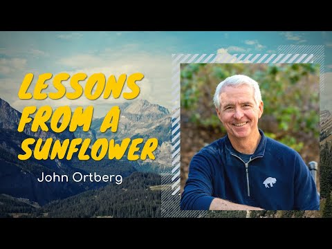 , title : 'Lessons from a Sunflower | John Ortberg'