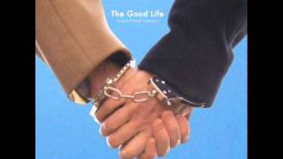 the good life - Friction!
