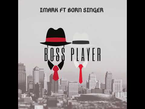 Imark Feat. Born Singer- Boss Player (Official Audio)
