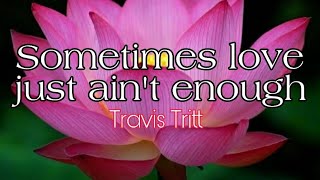 Travis Tritt - Sometimes Love Just Ain&#39;t Enough [Lyrics]