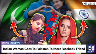 Indian Woman Goes To Pakistan To Meet Facebook Friend