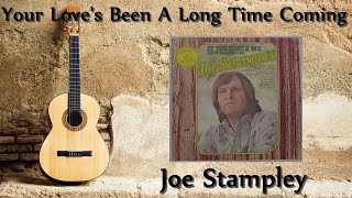 Joe Stampley - Your Love&#39;s Been A Long Time Coming