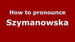 How to pronounce Szymanowska