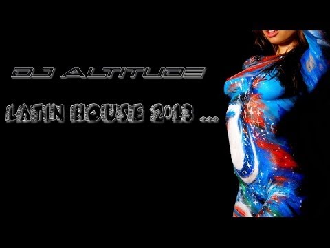 2013 Latin House+Latin Dance Club Mix +Salsa+Rumba+Tango+House Music DJ Altitude