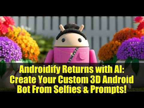 Androidify Returns with AI: Create Your Custom 3D Android Bot From Selfies & Prompts!