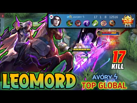 17 KILLS !! 100% UNSTOPPABLE LEOMORD GAMEPLAY ! Top Global LEOMORD Gameplay 2023 - Mobile Legends