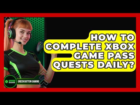 How To Complete Xbox Game Pass Quests Daily? - Green Button Gaming