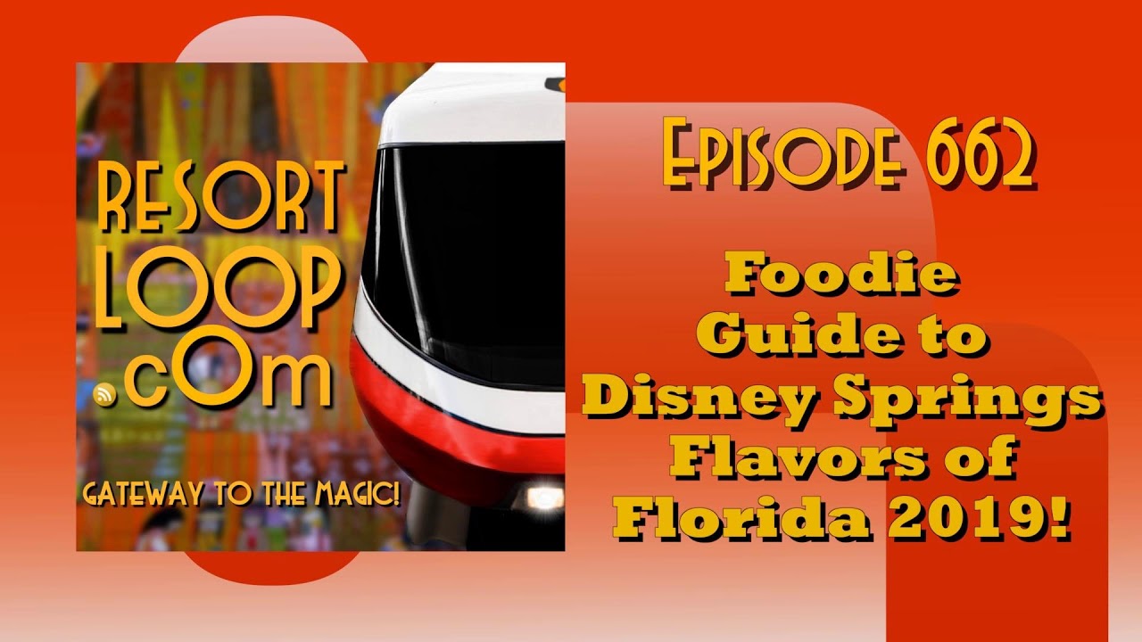 ResortLoop.com Episode 662 - Foodie Guide to Disney Springs Flavors of Florida 2019!