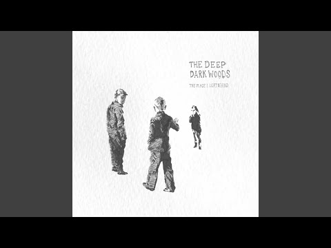 The Place I Left Behind - The Deep Dark Woods