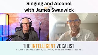Episode 316: Singing and Alcohol with James Swanwick | The Intelligent Vocalist Podcast
