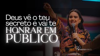 Jennyfer Costa - Deus vê o teu secreto e vai te honrar em público - Pregação
