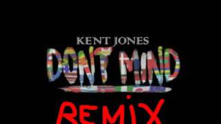 kent jones - Don&#39;t Mind (Remix)