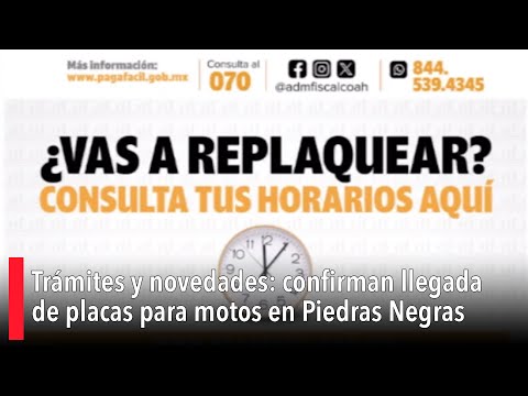 Trámites y novedades: confirman llegada de placas para motos en Piedras Negras