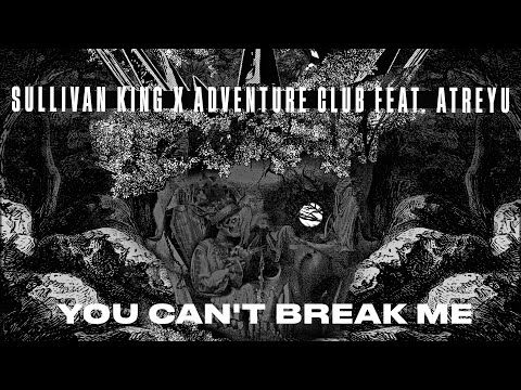 Sullivan King x Adventure Club - You Can't Break Me (feat. Brandon Saller of Atreyu) Lyric Video