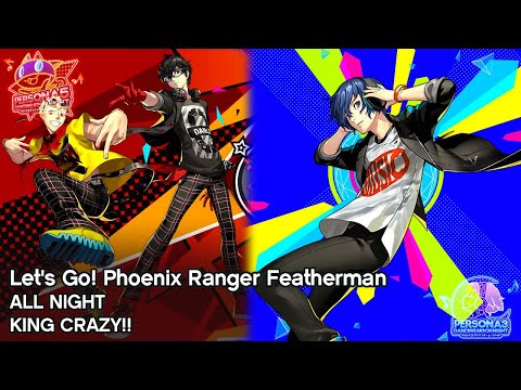 [Persona 3/5: Dancing DLC] Let's Go! Phoenix Ranger Featherman All Night King Crazy