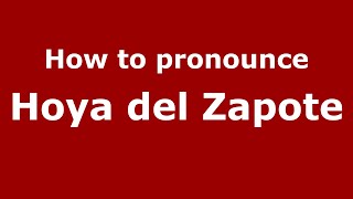 How to pronounce Hoya Del Zapote