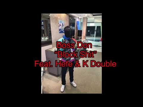 Boss Don - Block shit (feat. Hefe & K double)