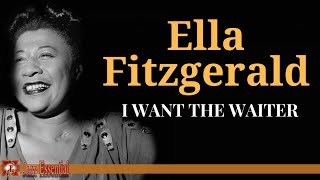 Ella Fitzgerald - I Want The Waiter