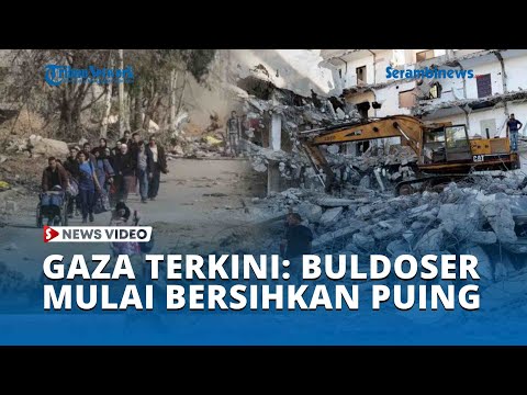 KONDISI GAZA TERKINI: Buldoser Mulai Bersihkan Puing Bangunan, Pemulihan Pasca Gencatan Senjata