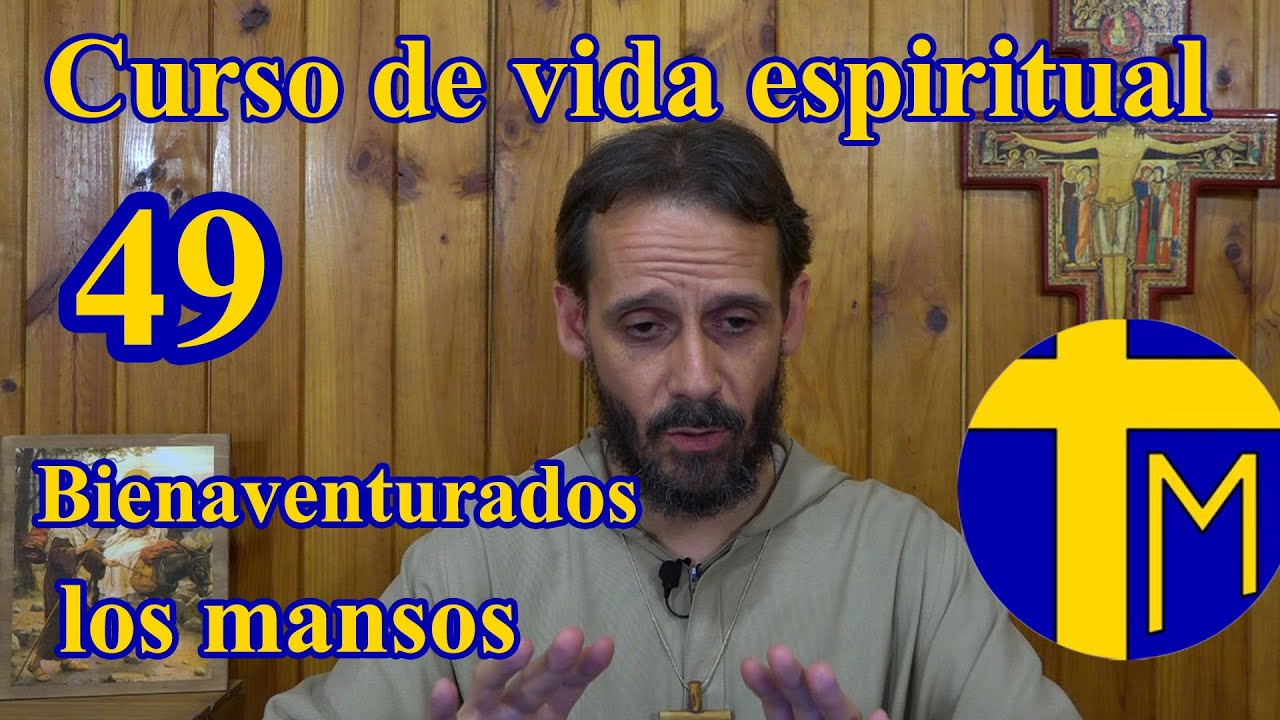 Curso de vida espiritual. 49) Bienaventurados los mansos. Padre Alfredo de la Cruz y de María