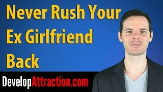 Never Rush Your Ex Girlfriend Back